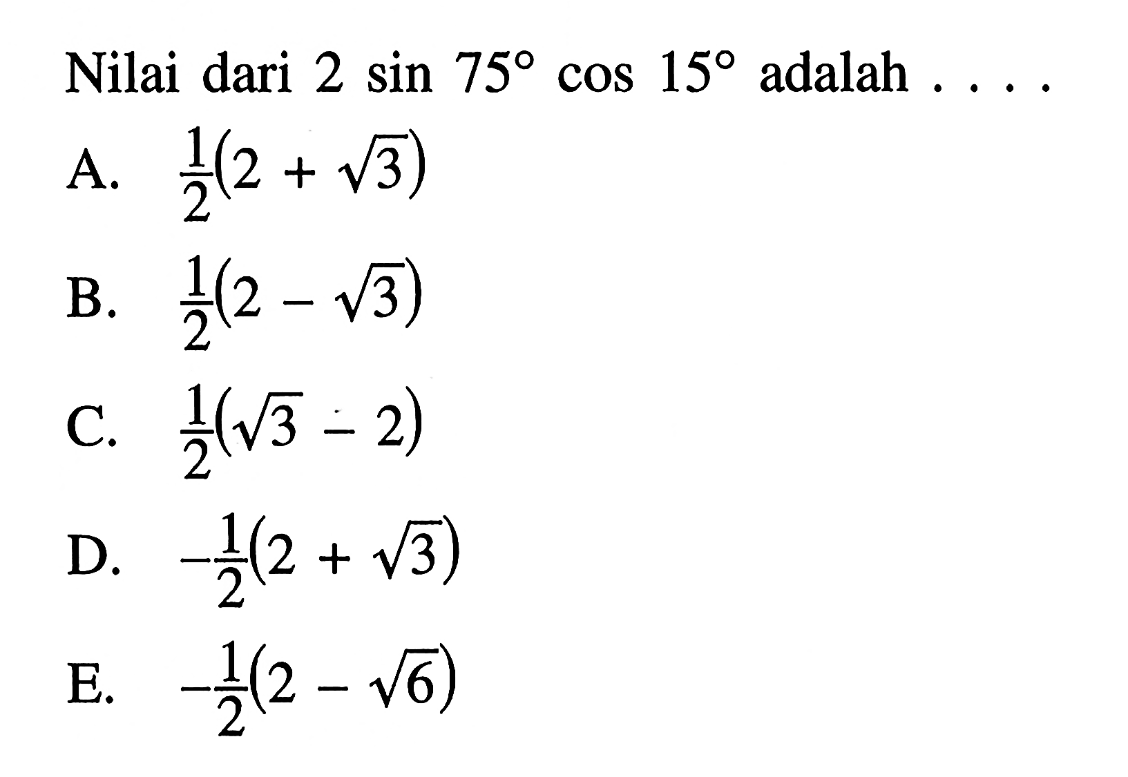 Nilai dari 2 sin 75 cos 15 adalah ....