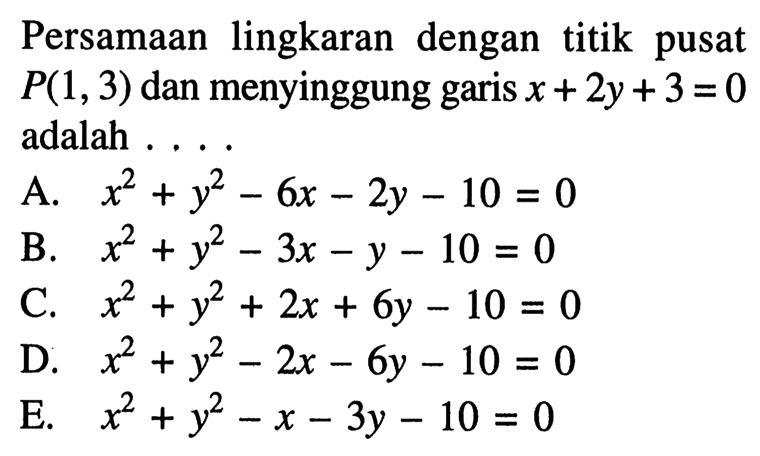 Persamaan lingkaran dengan titik pusat  P(1,3)  dan menyinggung garis  x+2y+3=0  adalah ...