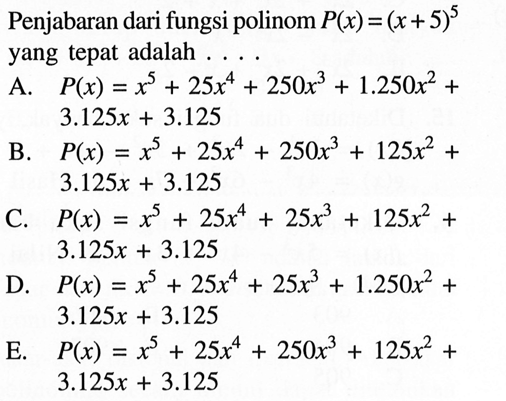 Penjabaran dari fungsi polinom P(x)=(x+5)^5 yang tepat adalah....