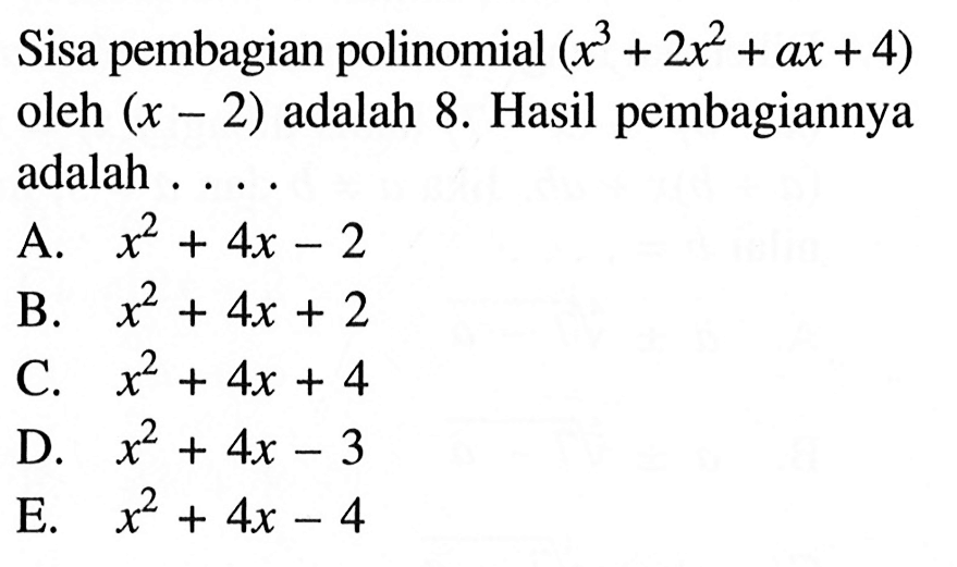 Sisa pembagian polinomial (x^3+2x^2+ax+4) oleh (x-2) adalah 8. Hasil pembagiannya adalah ....