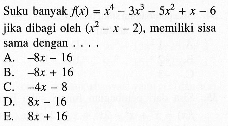 Suku banyak flx) = x4-3x^3-5x^2+x-6 jika dibagi oleh (x^2-x-2), memiliki sisa sama dengan ....