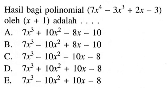 Hasil bagi polinomial (7x^4-3x^3+2x-3) oleh (x+1) adalah....