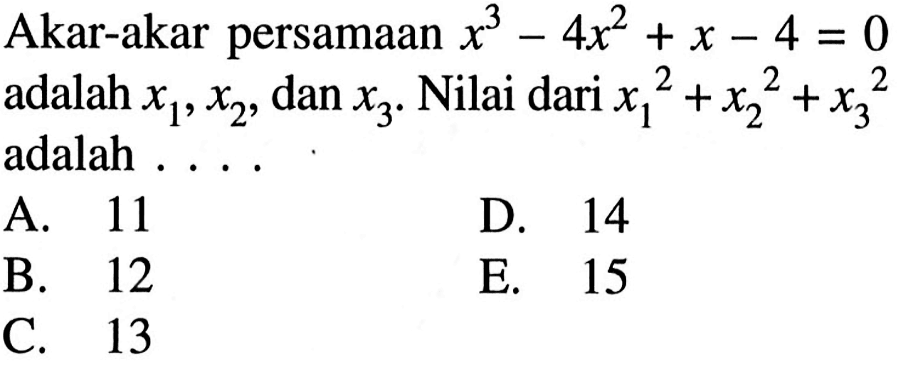 Akar-akar persamaan x^3-4x^2+x-4=0 adalah x1, x2, dan x3. Nilai dari x1^2+x2^2+x3^3 adalah....