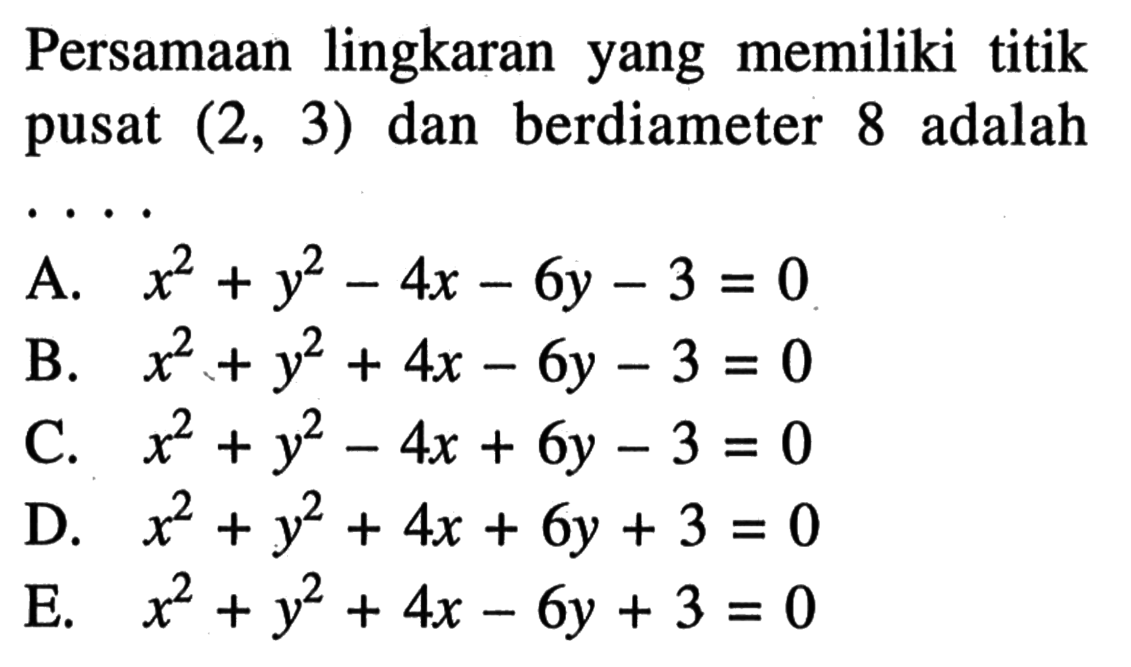 Persamaan lingkaran yang memiliki titik pusat (2,3) dan berdiameter 8 adalah ...