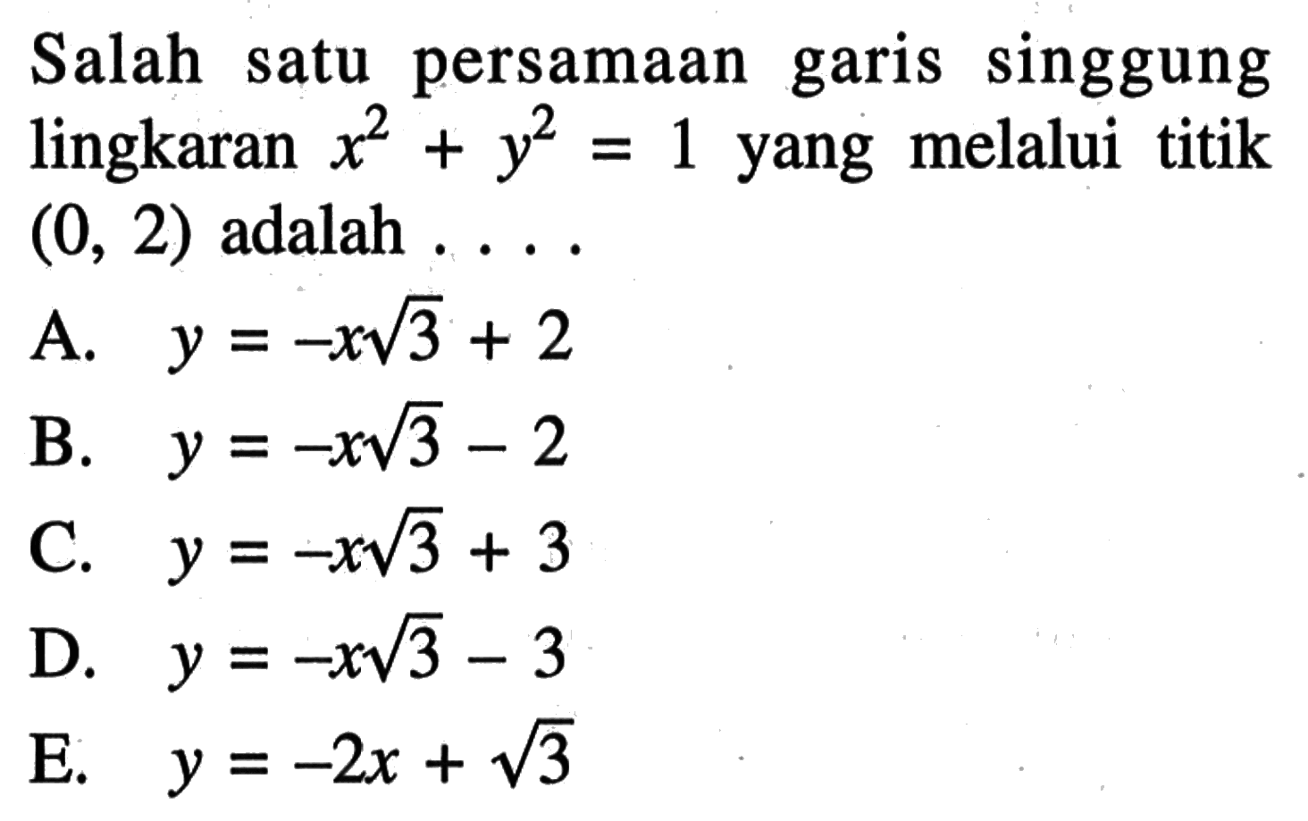 Salah satu persamaan garis singgung lingkaran x^2+y^2=1 yang melalui titik (0,2) adalah... 