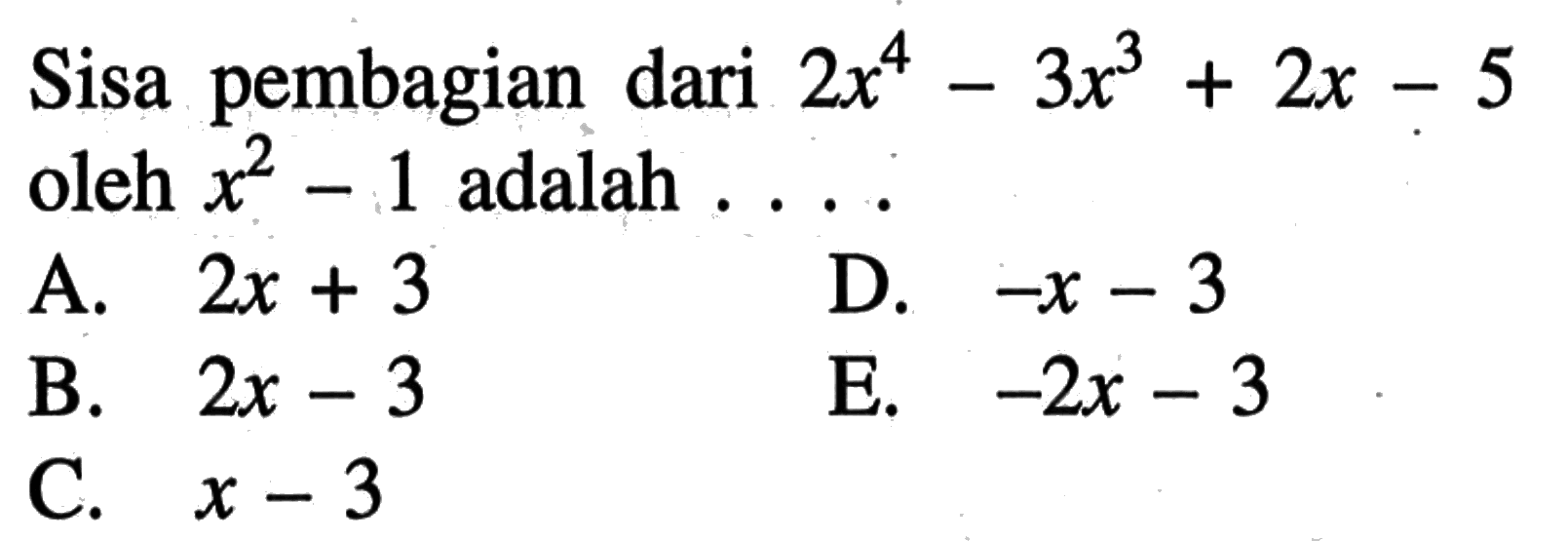 Sisa pembagian dari 2x^4-3x^3+2x-5 oleh x^2-1 adalah....