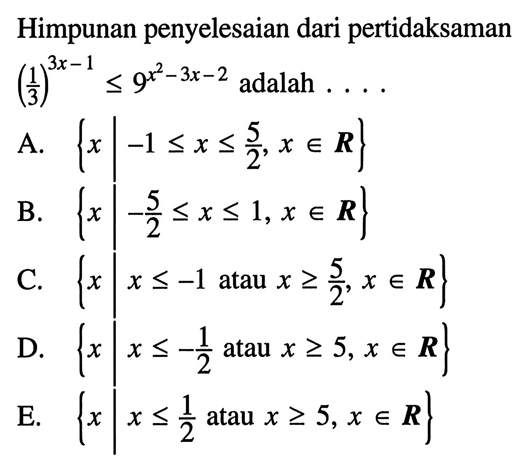 Himpunan penyelesaian dari pertidaksaman (1/3)^(3x-1)<=9^(x^2-3x-2) adalah . . . .