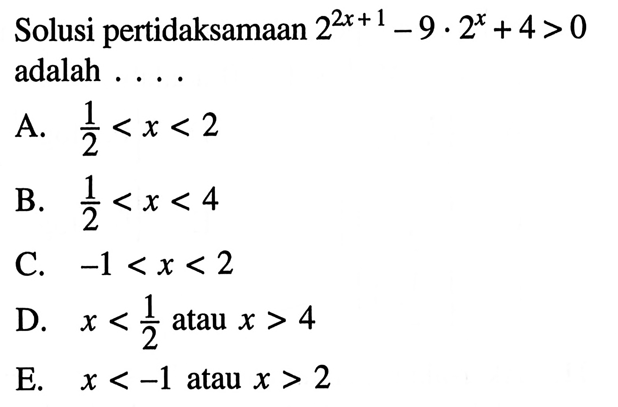 Solusi pertidaksamaan 2^(2x+1)-9.2^x+4>0 adalah....