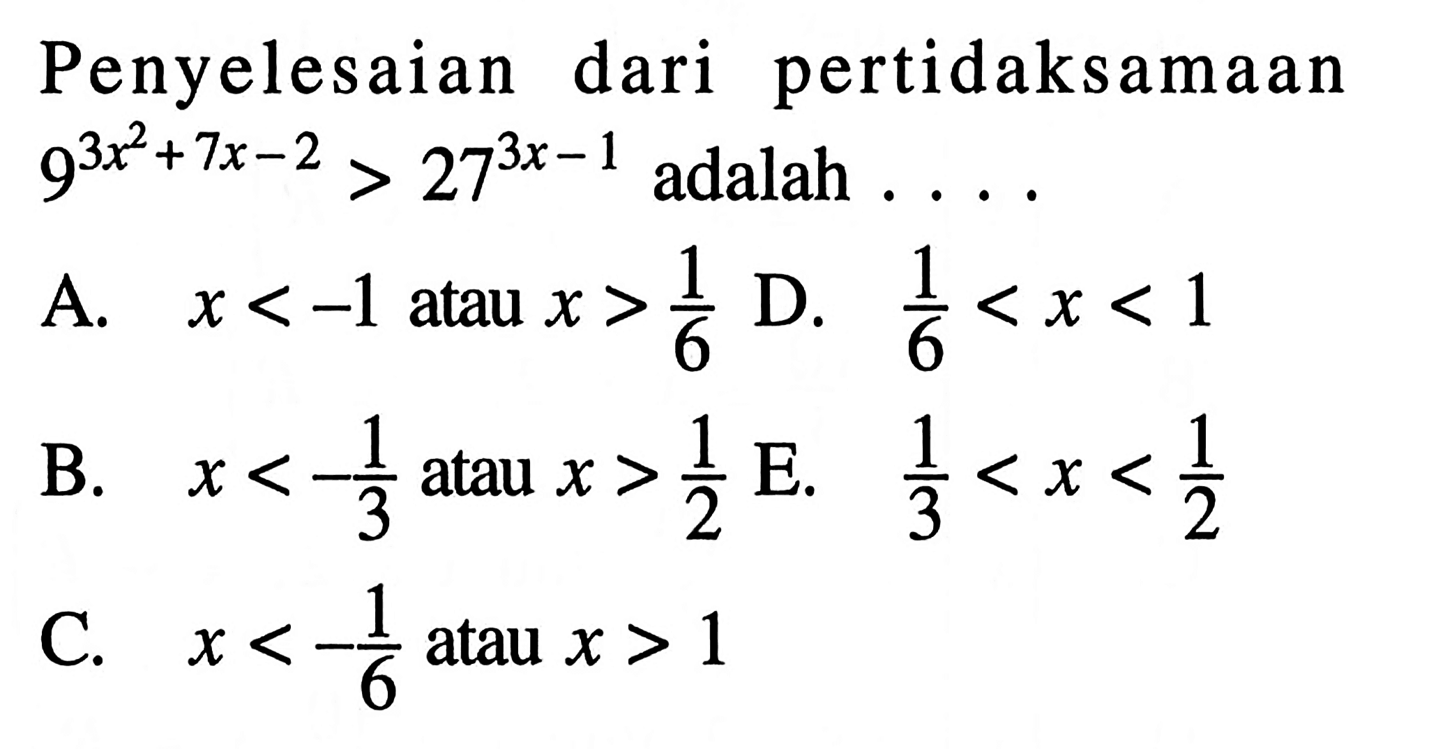 Penyelesaian dari pertidaksamaan 9^(3x^2+7x-2)>27^(3x-1) adalah....