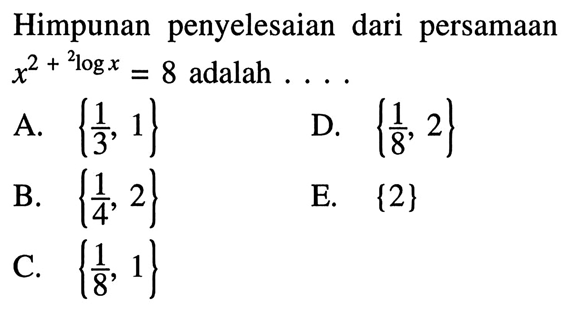 Himpunan penyelesaian dari persamaan x^(2+2logx)=8 adalah ...