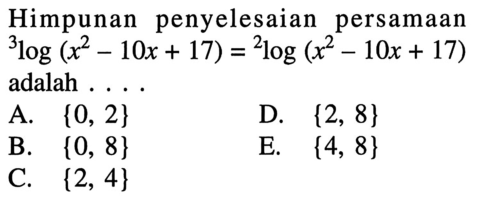 Himpunan penyelesaian persamaan 3log (x^2-10x + 17) = 2log(x^2-10x + 17) adalah