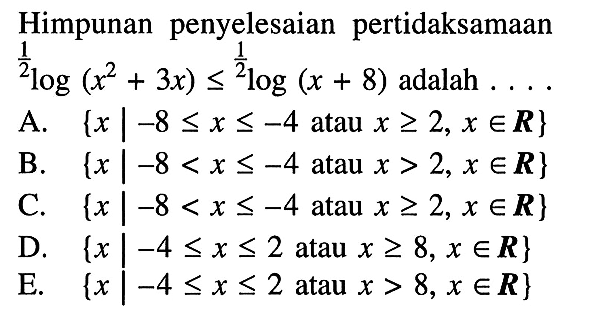 Himpunan penyelesaian pertidaksamaan 1/2 log(x^2+3x)<=1/2 log(x+8) adalah ....