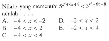 Nilai x yang memenuhi 5^(x^2+6x+8)<3^(x^2+6x+8) adalah . . . .