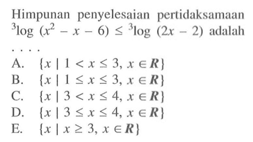 Himpunan penyelesaian pertidaksamaan 3log (x^2-x-6) <= 3log (2x-2) adalah