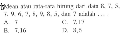 Mean atau rata-rata hitung dari data 8, 7, 5, 7,9,6,7,8,9,8,5, dan 7 adalah ....