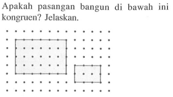 Apakah pasangan bangun di bawah ini kongruen? Jelaskan.