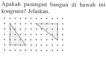 Apakah pasangan bangun di bawah ini kongruen? Jelaskan.