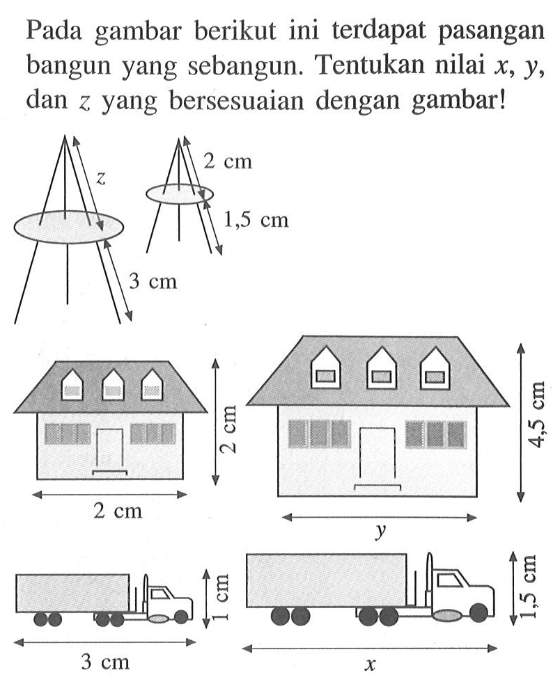 Pada gambar berikut ini terdapat pasangan bangun yang sebangun. Tentukan nilai  x, y, dan  z  yang bersesuaian dengan gambar!