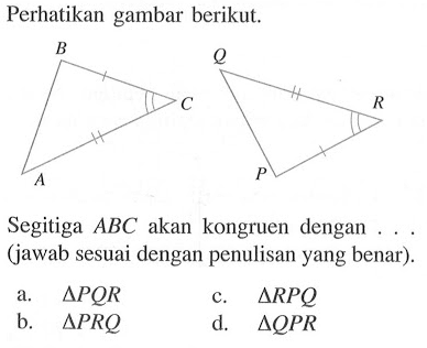 Perhatikan gambar berikut.Segitiga  ABC  akan kongruen dengan ... (jawab sesuai dengan penulisan yang benar).