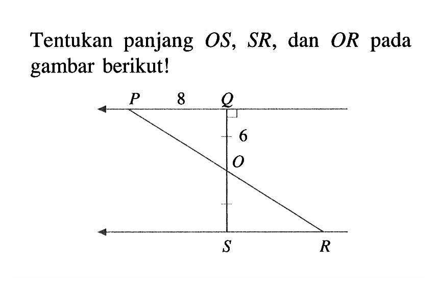 Tentukan panjang OS, SR, dan OR pada gambar berikut! 8 6