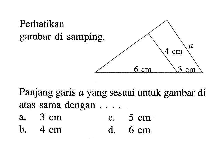 Perhatikan gambar di samping.Panjang garis a yang sesuai untuk gambar di atas sama dengan ....