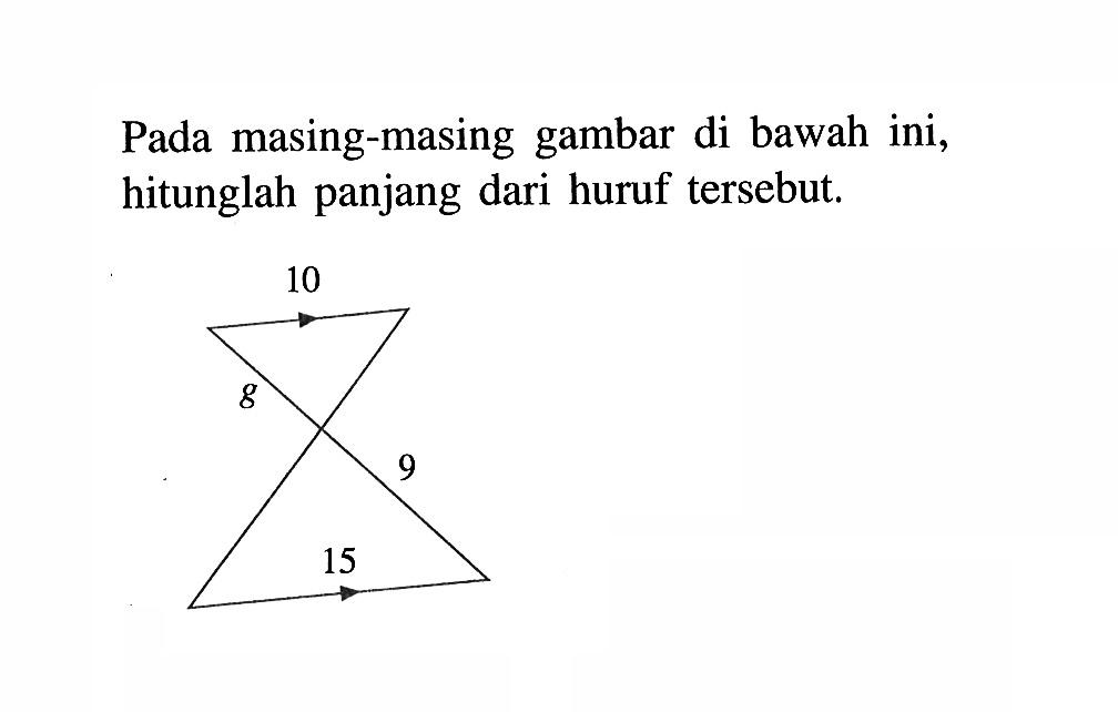 Pada masing-masing gambar di bawah ini, hitunglah panjang dari huruf tersebut. 10 g 9 15