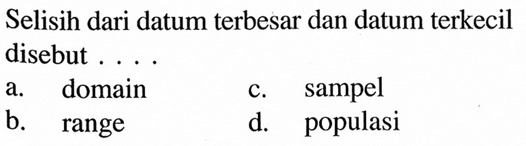 Selisih dari datum terbesar dan datum terkecil disebut.... 