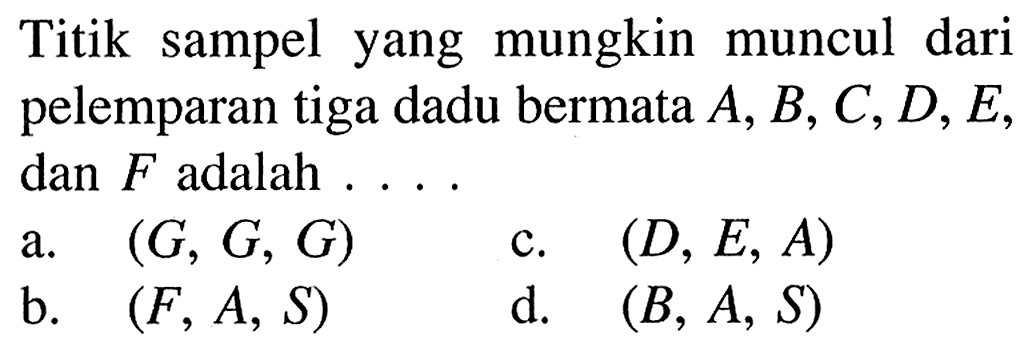 Titik sampel yang mungkin muncul daripelemparan tiga dadu bermata  A, B, C, D, E,dan F adalah  ...