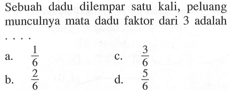 Sebuah dadu dilempar satu kali, peluang munculnya mata dadu faktor dari 3 adalah