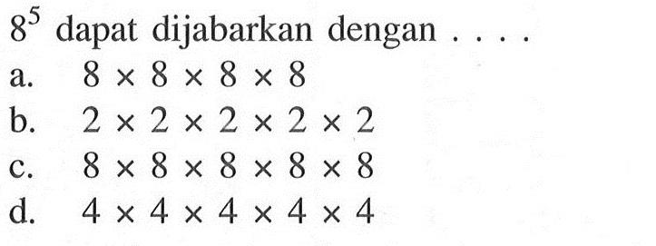 8^5 dapat dijabarkan dengan...