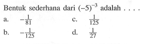 Bentuk sederhana dari (-5)^-3 adalah . . . .