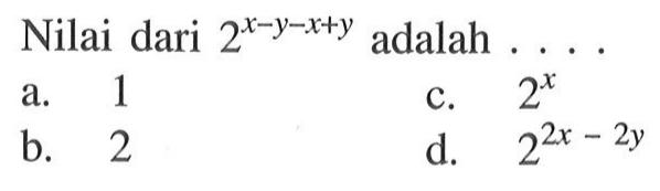 Nilai dari 2^(x - y - x + y) adalah...