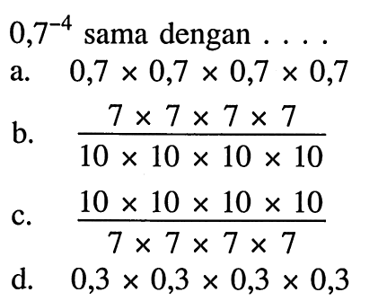 0,7^-4 sama dengan . . . .