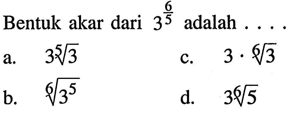 Bentuk akar dari 3^(6/5) adalah ...