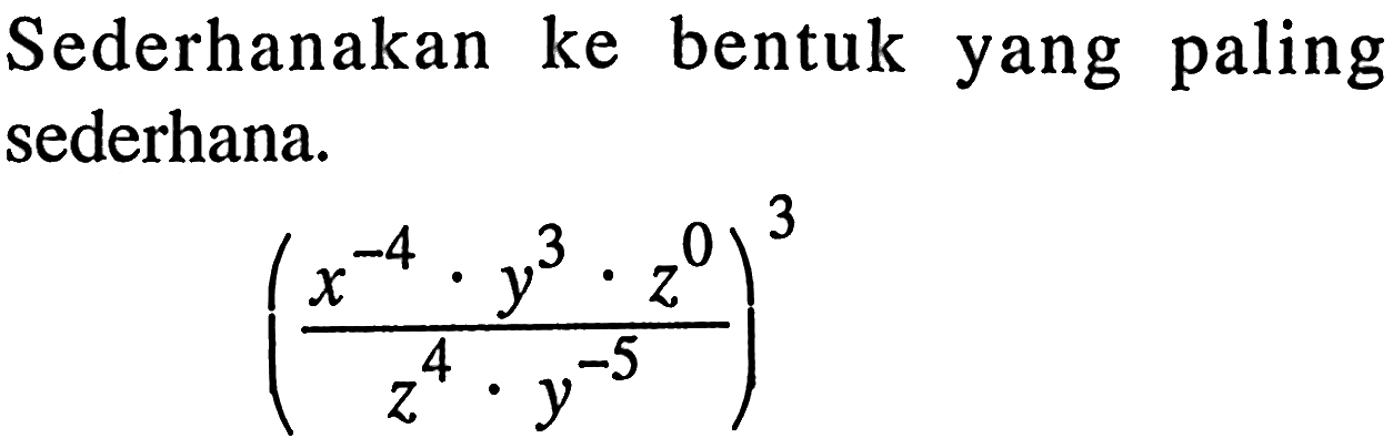 Sederhanakan ke bentuk yang paling sederhana ((x^-4 y^3 z^0) / (z^4 y^-5))^3