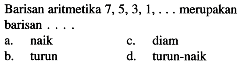 Barisan aritmetika 7,5,3, 1,... merupakan barisan...