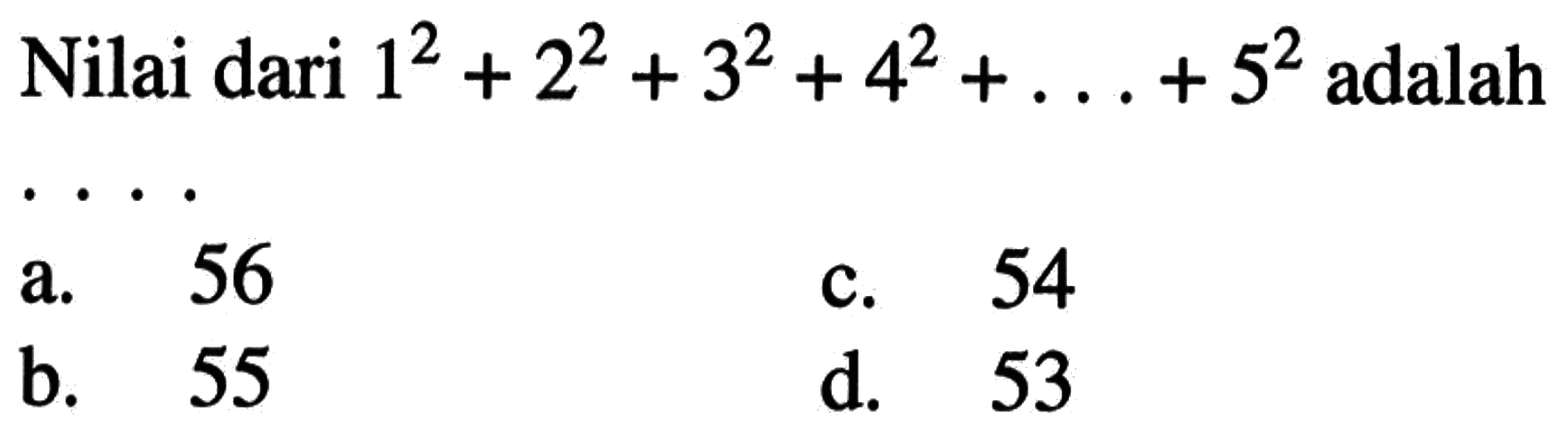 Nilai dari 1^2 + 2^2 + 3^2 + 4^2 + ... + 5^2 adalah ....