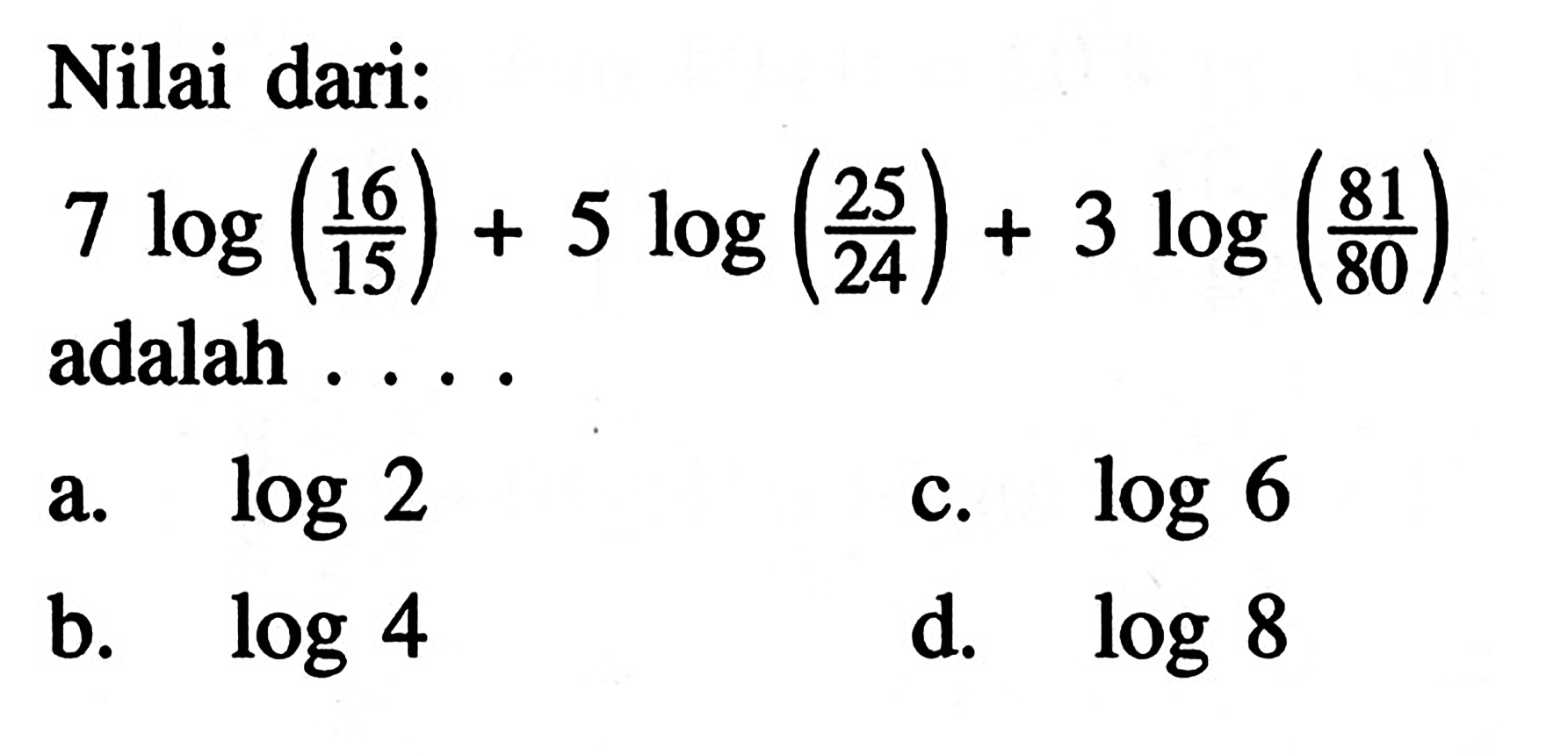 Nilai dari: 
 7log(16/15)+5log(25/24)+3log(81/80)
 adalah ...