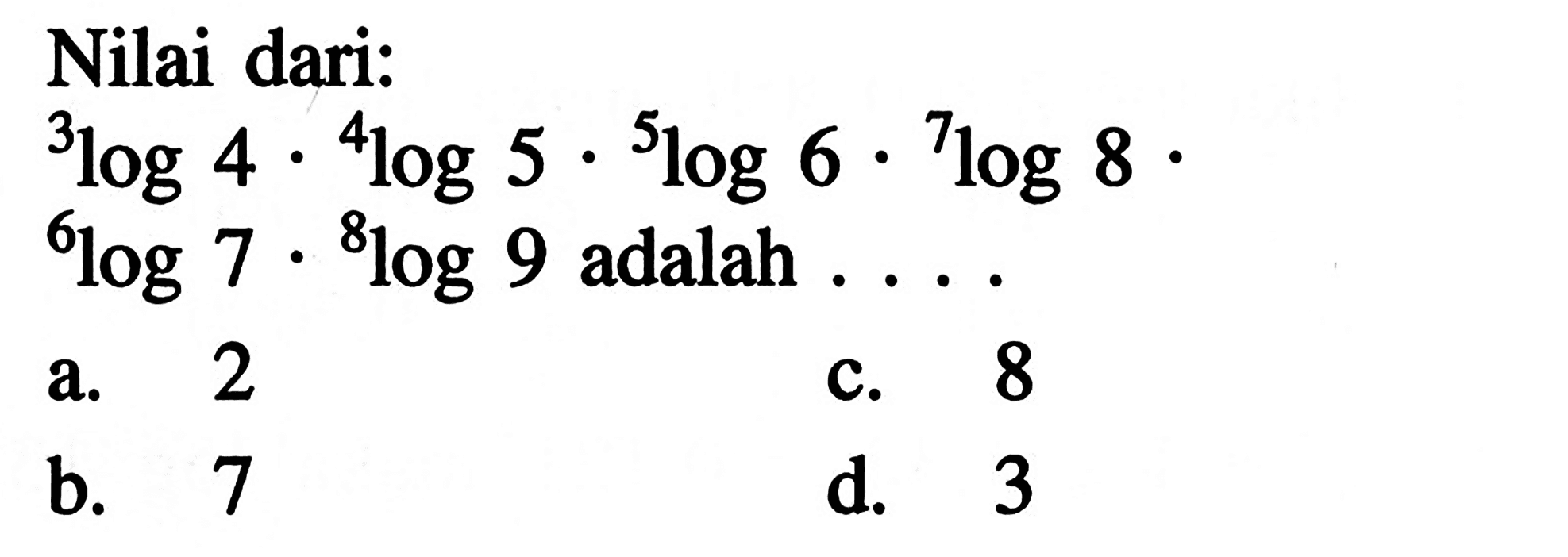 Nilai dari: 3log4.4log5.5log6.7log8.6log7.8log9 adalah ....