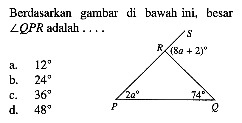 Berdasarkan gambar di bawah ini, besar sudut QPR adalah .... (8a+2) 2a 74 