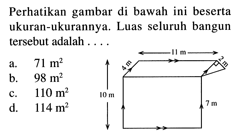 Perhatikan gambar di bawah ini beserta ukuran-ukurannya. Luas seluruh bangun tersebut adalah ....Sisi jajaran genjang= 4 m dan 11 m, alas segitiga= 2 m, lebar persegi panjang= 7 m, tinggi gabungan= 10 m