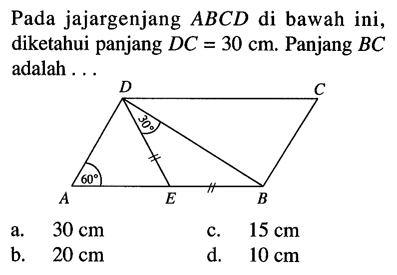 Pada jajargenjang ABCD di bawah ini, diketahui panjang DC=30 cm. Panjang BC adalah ... D C 30 60 A E B 