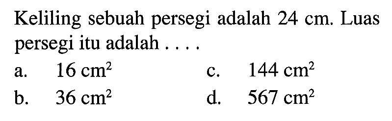 Keliling sebuah persegi adalah  24 cm. Luas persegi itu adalah  ... 