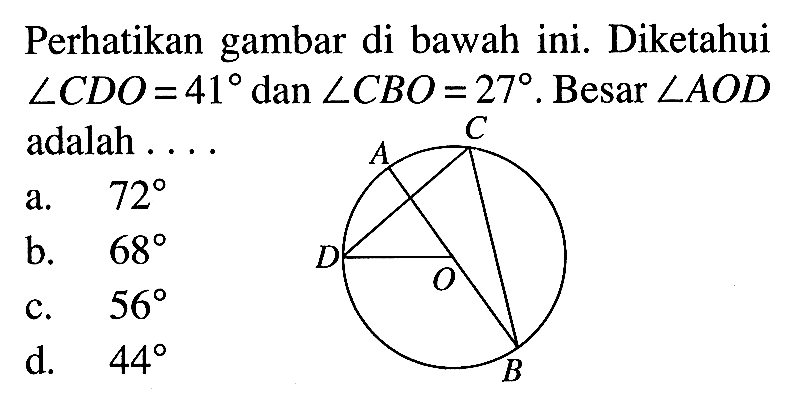 Perhatikan gambar di bawah ini. Diketahui sudut CDO=41 dan sudut CBO=27. Besar sudut AOD adalah....