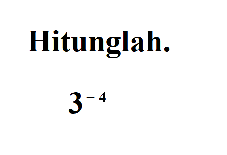 Hitunglah. 3^-4