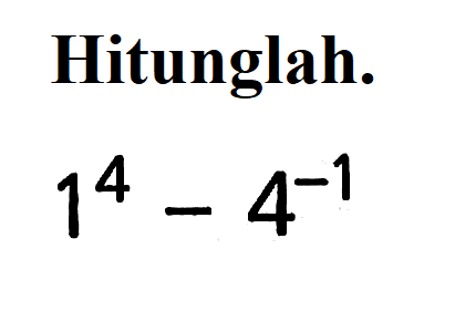 Hitunglah. 1^4 - 4^(-1)