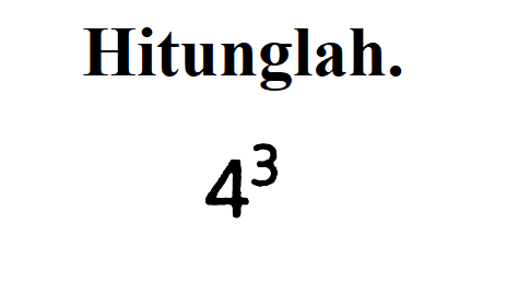 Hitunglah. 4^3