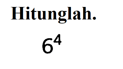 Hitunglah. 6^4 