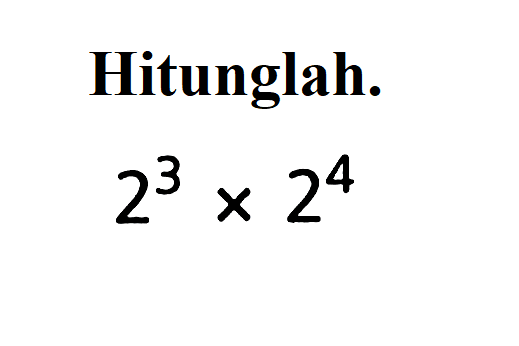 Hitunglah. 2^3 X 2^4