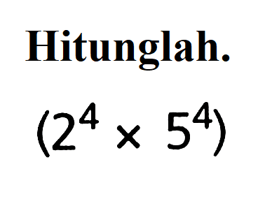 Hitunglah. (2^4 x 5^4)